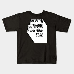 Here To Outwork Everyone Else - Motivational Calligraphy Art. Kids T-Shirt